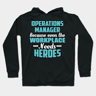 Operations Manager Because workplaces need heroes Hoodie